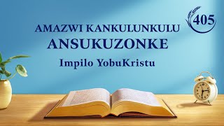 Amazwi KaNkulunkulu Ansukuzonke: Ukungena Ekuphileni | Okucashuniwe 405