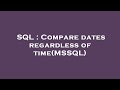 SQL : Compare dates regardless of time(MSSQL)