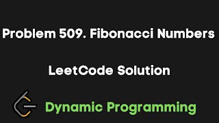 Problem 509. Fibonacci Number Leetcode Solution | Dynamic Programming | Explanation with Code