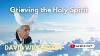 David Wilkerson - Grieving the Holy Spirit