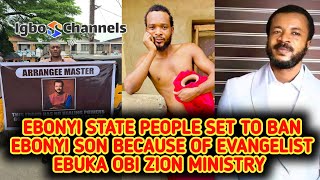 EBONYI STATE PEOPLE SET TO BAN EBONYI SON BECAUSE OF EVANGELIST EBUKA OBI ZION MINISTRY