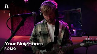 Your Neighbors - F.O.M.O. | Audiotree Live