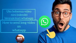 Uko wakohereza video nini kuri whatsapp// how to send a long video through whatsapp in high quality