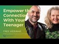 FREE WEBINAR:  Empower the Connection With Your Teenager