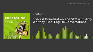 Podcast Monetization and SEO with Amy Whitney (Real English Conversations)