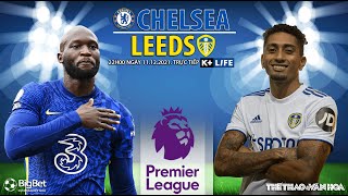 NGOẠI HẠNG ANH | Trực tiếp Chelsea vs Leeds (22h00 ngày 11/12) K+LIFE. NHẬN ĐỊNH BÓNG ĐÁ