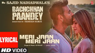 Meri Jaan Meri Jaan (Lyrical) Bachchhan Paandey | Akshay, Kriti, B Praak, Jaani | Farhad S Bhushan K