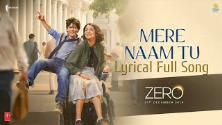 Mere Naam Tu Full Song Lyrical | Sahrukh Khan, Anushka Sharma, Ketrina Kaif | T-Series | #Zero