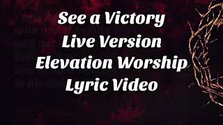 See a Victory, Live Version, Elevation Worship | Lyric Video