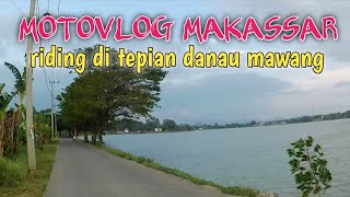 MOTOVLOG : RIDING DI TEPIAN DANAU MAWANG KAB. GOWA