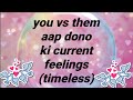 YOU VS THEM AAP DONO KYA FEEL KER RAHE HO EK DUSRE KE LIYE💕tarot card reading in hindi(timeless)