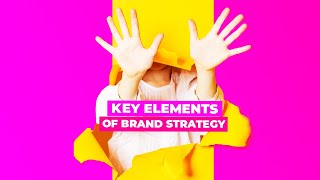 10 Key Elements Of Brand Strategy