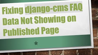 Fixing django-cms FAQ Data Not Showing on Published Page