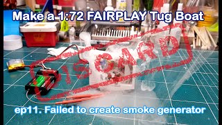 Make a 1:72 FAIRPLAY Tug Boat. EP11. Failed to make smoke generator