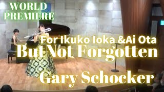 But Not Forgotten/Gary Schocker 【World premiere】