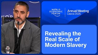 Revealing the Real Scale of Modern Slavery | World Economic Forum Annual Meeting 2025