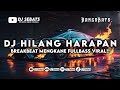 DJ HILANG HARAPAN • BREAKBEAT MENGKANE FULLBASS || TERBARU VIRAL TIKTOK 2024