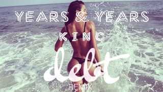 Years & Years - King (Debt Remix)