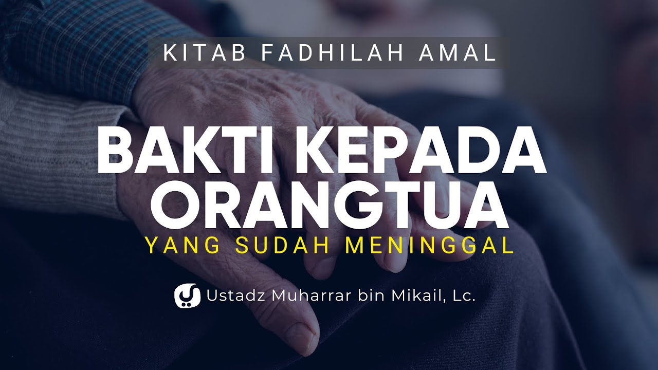 Keutamaan Berbakti Kepada Orang Tua Yang Sudah Meninggal - Ustadz ...