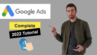 Google Ads Tutorial (2022) [Step-By-Step] For Beginners