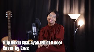 Titip Rindu Buat Ayah ( Ebiet G Ade) - Cover by Ezes