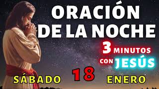 🌟Oración de la Noche de Hoy Sábado 18 de Enero🌙 3 Minutos con Jesús