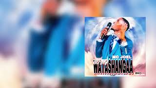 MC JOEL -WATASHANGAA (OFFICIAL MUSIC AUDIO)