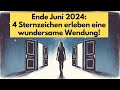 Ende Juni 2024: 4 Sternzeichen erleben eine wundersame Wendung! #horoskop