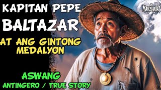 KAPITAN PEPE BALTAZAR AT ANG GINTONG MEDALYON l Kwentong Aswang l True Horror Story