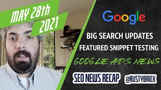 Search May Updates, Featured Snippet Testing, Fewer Manual Actions & Google Ads News