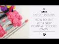 How to Knit with New Pomp a Doodle Yarn