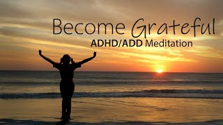 ADHD Meditation for Gratitude (30 Day Transformation)