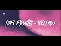 LOFI FRUITS - YELLOW (LYRICS)