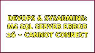 DevOps & SysAdmins: MS SQL Server Error 26 - Cannot connect