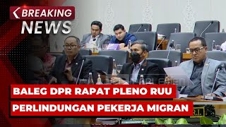 BREAKING NEWS -Baleg DPR Rapat Pleno dengan Tim Ahli Susun RUU Perlindungan Pekerja Migran Indonesia