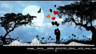 Khaab AKHIL BASS BOOSTED SONG NCM Hindi new hindi songs,NCM hindi no copyright hindi songs