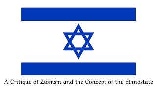 A Critique of Zionism and the Concept of the Ethnostate