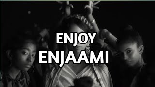 Dhee ft. Arivu - Enjoy Enjaami (Prod.Santhosh Narayanan)