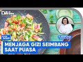 Menjaga Gizi Seimbang Saat Puasa | Bincang Sehati