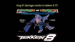 king 67 damage combo in tekken 8 ???