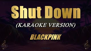 Shut Down - BLACKPINK (Karaoke)