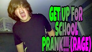 GET UP FOR SCHOOL PRANK!!! (RAGE)