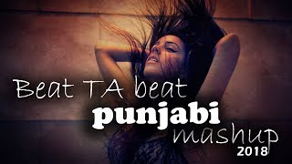 Punjabi latest beat ta beat mashup | smashup | 2018 | old with new punjabi remix