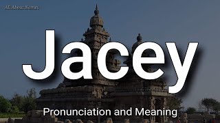 Jacey - Pronunciation and Meaning