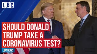 Should Donald Trump take a coronavirus test? | LBC