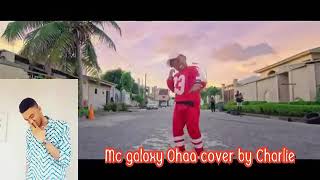 Mc galaxy Ohaa cover by Charlie