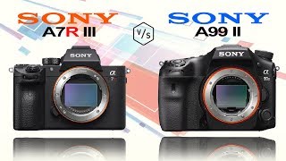 SONY Alpha  A7R III vs SONY Alpha A99 II