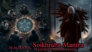 Soikhraba Mantra || Manipuri Horror Story || Makhal Mathel Manipur Full Story Collection