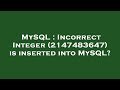 MySQL : Incorrect Integer (2147483647) is inserted into MySQL?