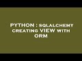 PYTHON : sqlalchemy creating VIEW with ORM
